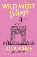 Wild West Village : Not a Memoir (Unless I Win an Oscar, Die Tragically, or Score a Country