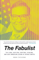 The Fabulist : The Lying, Hustling, Grifting, Stealing, and Very American Legend of George Santos-9781668043684