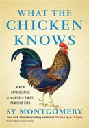 What the Chicken Knows : A New Appreciation of the World's Most Familiar Bird-9781668047361