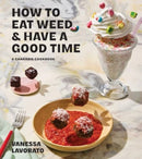 How to Eat Weed and Have a Good Time : A Cannabis Cookbook-9781668049297