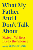 What My Father and I Don't Talk About : Sixteen Writers Break the Silence Volume 2-9781668049655