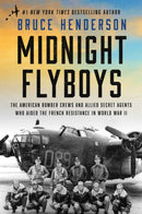 Midnight Flyboys : The American Bomber Crews and Allied Secret Agents Who Aided the French Resistance in World War II-9781668051429