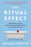 Ritual Effect : From Habit to Ritual, Harness the Surprising Power of Everyday Actions-9781668055830