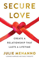 Secure Love : Create a Relationship That Lasts a Lifetime-9781668056417