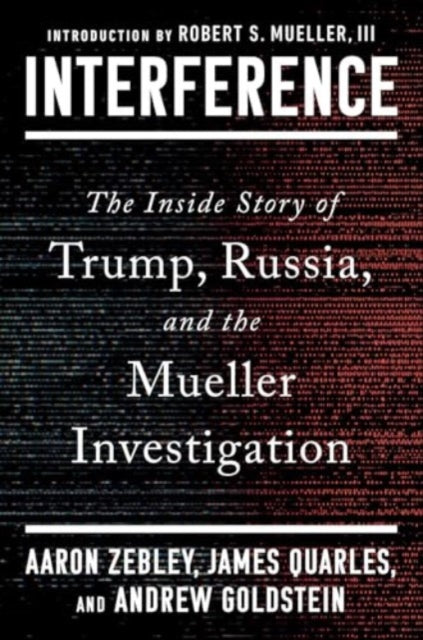 Interference : The Inside Story of Trump, Russia, and the Mueller Investigation-9781668063743