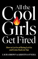 All the Cool Girls Get Fired : How to Let Go of Being Let Go and Come Back on Top-9781668067451