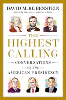 The Highest Calling : Conversations on the American Presidency-9781668067628