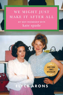 We Might Just Make It After All : My Best Friendship with Kate Spade-9781668069073
