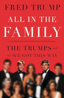 All in the Family : The Trumps and How We Got This Way-9781668072172
