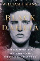 Black Dahlia : Murder, Monsters, and Madness in Midcentury Hollywood-9781668075906