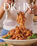 Dig In! : Over 100 Easy, Delicious, and Stress-Free Recipes to Make on Repeat (A Cookbook)-9781668077160