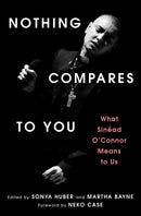Nothing Compares to You : What Sinead O'Connor Means to Us-9781668078334