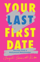 Your Last First Date : Secrets from a Hollywood Matchmaker-9781668079645