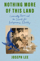 Nothing More of This Land : Community, Power, and the Search for Indigenous Identity-9781668087251