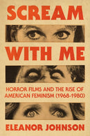 Scream with Me : Horror Films and the Rise of American Feminism (1968-1980)-9781668087633