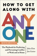 How to Get Along with Anyone : The Playbook for Predicting and Preventing Conflict at Work and at Home-9781668090725