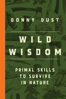 Wild Wisdom : Primal Skills to Survive in Nature-9781668201992