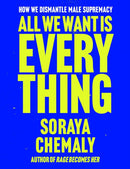 All We Want Is Everything : How We Dismantle Male Supremacy-9781668205976