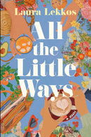 All the Little Ways : A Novel-9781668206997