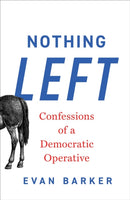 Nothing Left : Confessions of a Democratic Operative-9781668213179