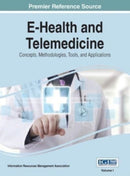 E-Health and Telemedicine : Concepts, Methodologies, Tools, and Applications, VOL 1-9781668427590