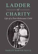 Ladder of Charity : Life of a Post-Holocaust Child-9781669811459