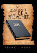 So, You Want to Be a Preacher : . . . Called to Preach. . . (Acts 16:10)-9781669837091