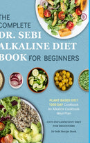 Dr. Sebi Alkaline Diet Cookbook : 1000 Day Plant Based Diet for Beginners Meal Plan: The Complete Anti-Inflammatory Recipe Book-9781678047139