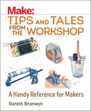 Make: Tips and Tales from the Workshop : A Handy Reference for Makers-9781680450798