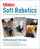 Soft Robotics : A DIY Introduction to Squishy, Stretchy, and Flexible Robots-9781680450934