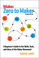 Zero to Maker 2e : A Beginner's Guide to the Skills, Tools, and Ideas of the Maker Movement-9781680453416