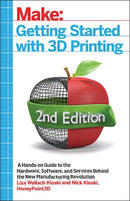 Getting Started with 3D Printing : A Hands-on Guide to the Hardware, Software, and Services That Make the 3D Printing Ecosystem-9781680456431