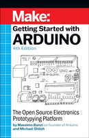Getting Started with Arduino 4e : The Open Source Electronics Prototyping Platform-9781680456936