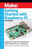 Getting Started with Raspberry Pi, 4e : Getting to Know the Inexpensive ARM-Powered Linux Computer-9781680456998