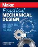 Make - Practical Mechanical Design : How to turn ideas into things that work-9781680457797