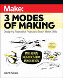 Make: Three Modes of Making : Designing Purposeful Projects to Teach Maker Skills-9781680457995