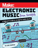 Make: Electronic Music from Scratch : A Beginner's Guide to Homegrown Audio Gizmos-9781680458091