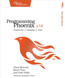 Programming Phoenix 1.4 : Productive |> Reliable |> Fast-9781680502268