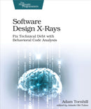 Software Design X-Rays : Fix Technical Debt with Behavioral Code Analysis-9781680502725