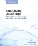 Simplifying JavaScript : Writing Modern JavaScript with ES5, ES6, and Beyond-9781680502886