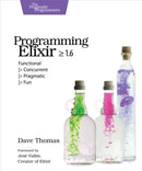 Programming Elixir 1.6 : Functional |> Concurrent |> Pragmatic |> Fun-9781680502992