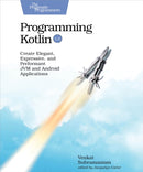 Programming Kotlin : Create Elegant, Expressive, and Performant JVM and Android Applications-9781680506358