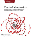 Practical Microservices : Build Event-Driven Architectures with Event Sourcing and CQRS-9781680506457
