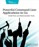 Powerful Command-Line Applications in Go : Build Fast and Maintainable Tools-9781680506969