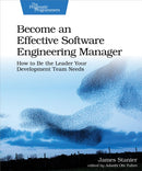 Become an Effective Software Engineering Manager : How to Be the Leader Your Development Team Needs-9781680507249