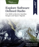 Explore Software Defined Radio : Use Sdr to Receive Satellite Images and Space Signals-9781680507591