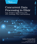 Concurrent Data Processing in Elixir : Fast, Resilient Applications with OTP, GenStage, Flow, and Broadway-9781680508192