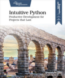 Intuitive Python : Productive Development for Projects That Last-9781680508239
