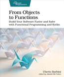 From Objects to Functions : Build Your Software Faster and Safer with Functional Programming and Kotlin-9781680508451