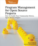 Program Management for Open Source Projects : How to Guide Your Community-Driven, Open Source Project-9781680509243